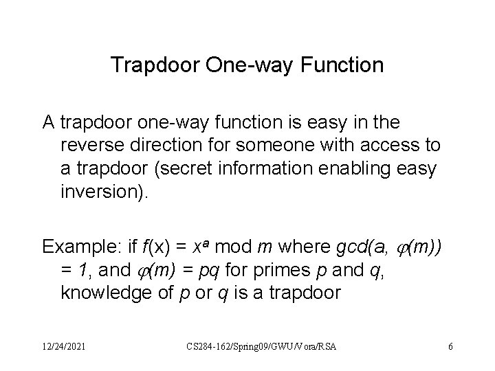 Trapdoor One-way Function A trapdoor one-way function is easy in the reverse direction for