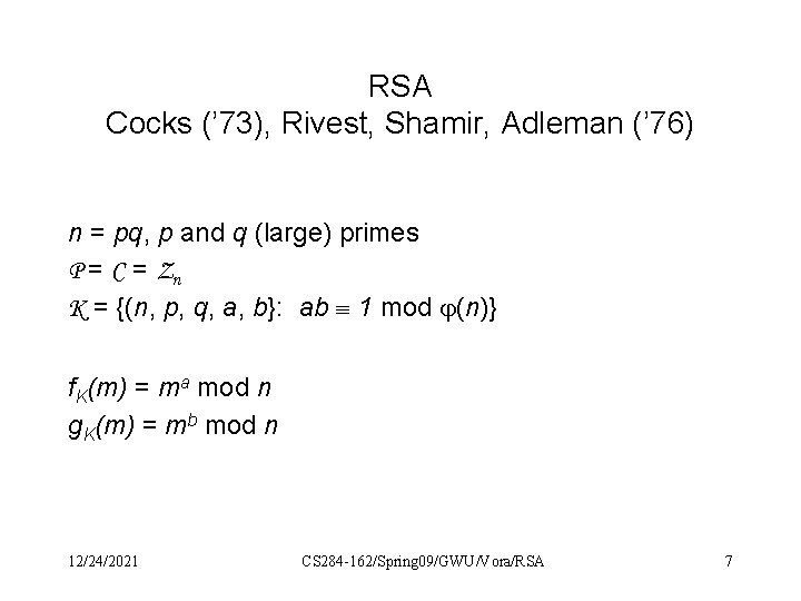 RSA Cocks (’ 73), Rivest, Shamir, Adleman (’ 76) n = pq, p and