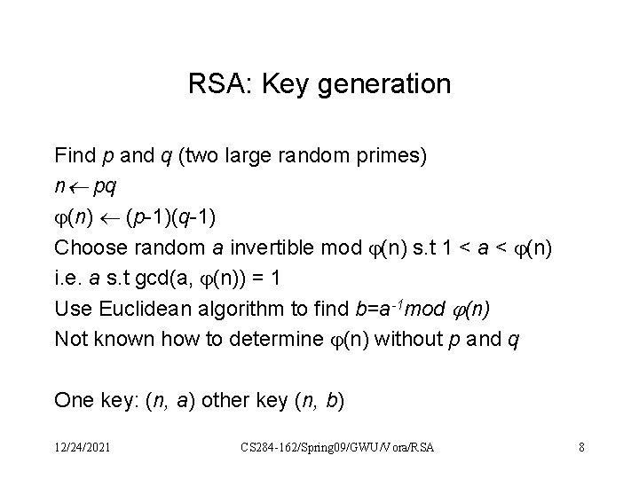 RSA: Key generation Find p and q (two large random primes) n pq (n)