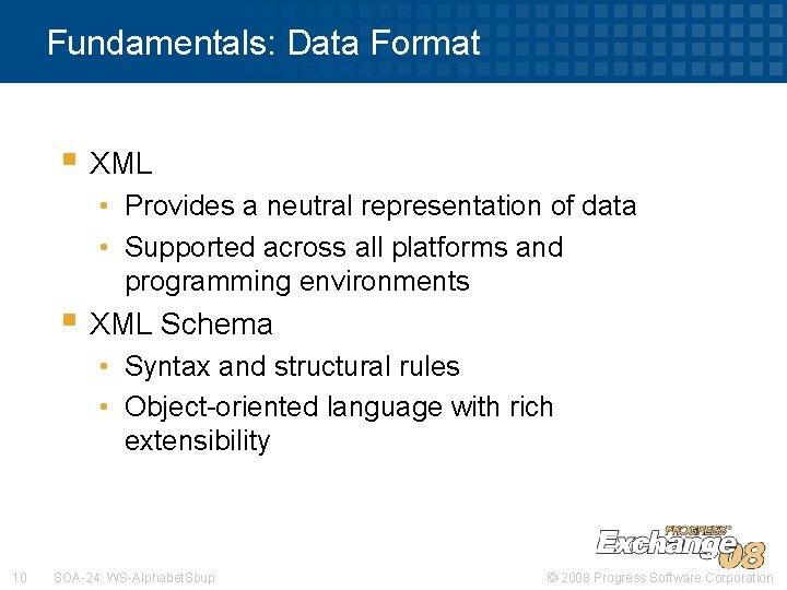 Fundamentals: Data Format § XML • Provides a neutral representation of data • Supported