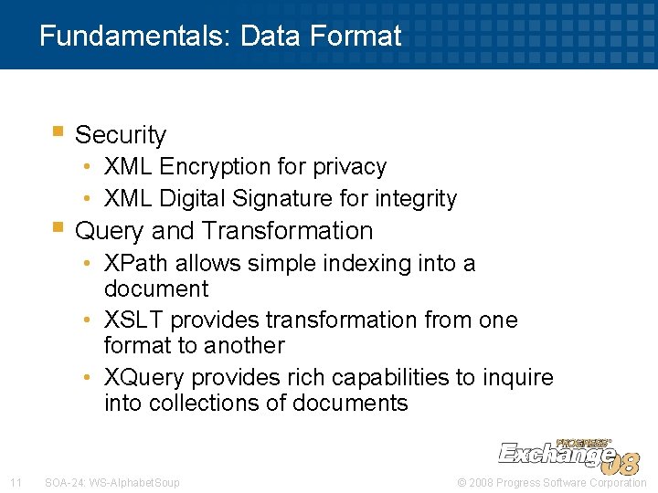 Fundamentals: Data Format § Security • XML Encryption for privacy • XML Digital Signature