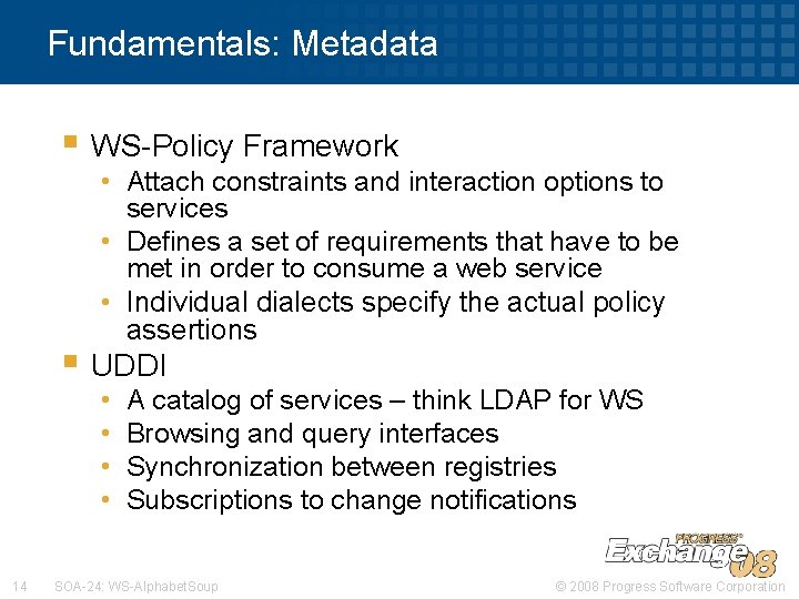 Fundamentals: Metadata § WS-Policy Framework • Attach constraints and interaction options to services •