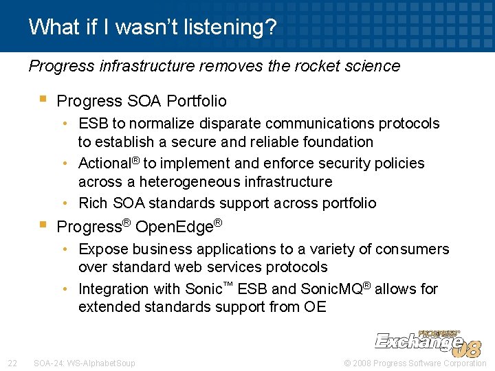 What if I wasn’t listening? Progress infrastructure removes the rocket science § Progress SOA