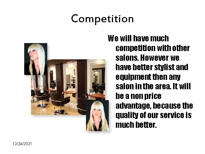 Competition We will have much competition with other salons. However we have better stylist