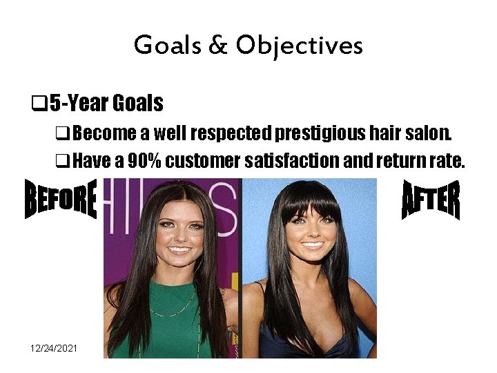 Goals & Objectives q 5 -Year Goals q. Become a well respected prestigious hair