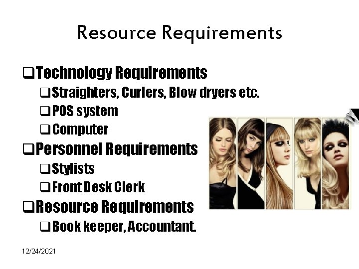 Resource Requirements q. Technology Requirements q. Straighters, Curlers, Blow dryers etc. q. POS system