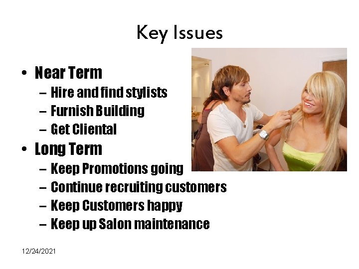 Key Issues • Near Term – Hire and find stylists – Furnish Building –