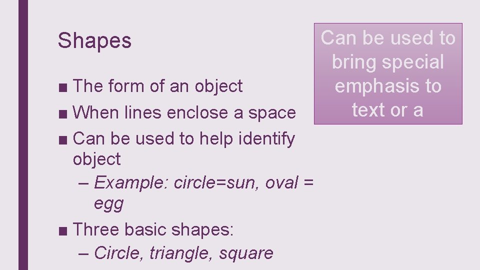 Shapes ■ The form of an object ■ When lines enclose a space ■