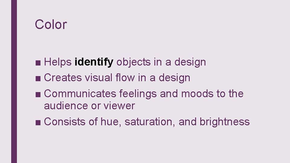 Color ■ Helps identify objects in a design ■ Creates visual flow in a