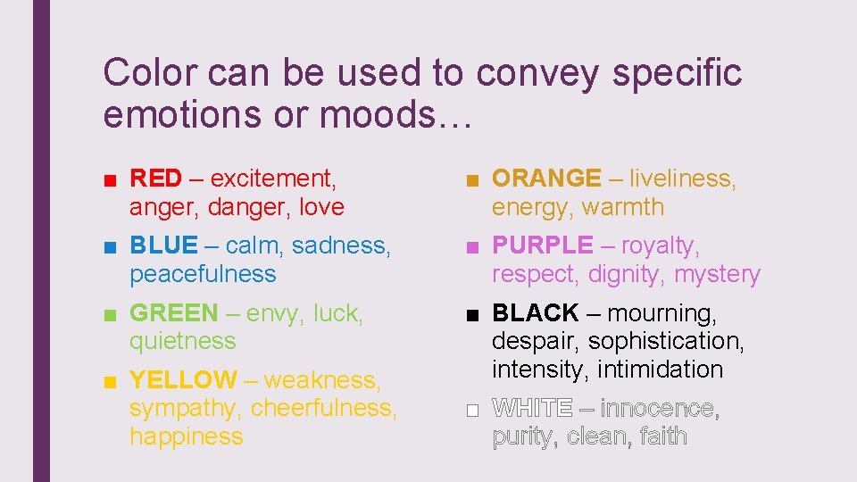 Color can be used to convey specific emotions or moods… ■ RED – excitement,