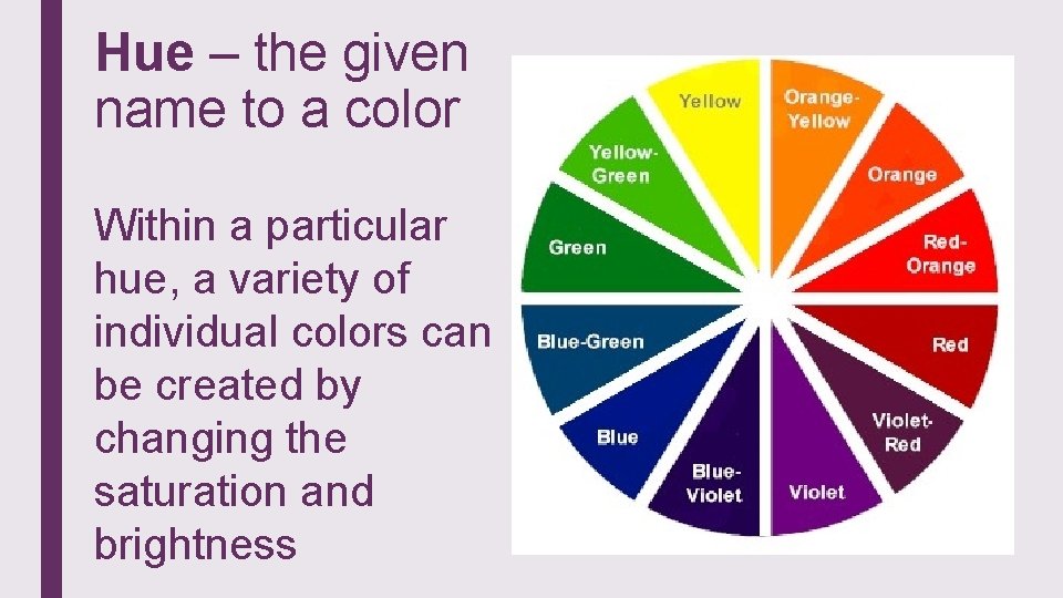 Hue – the given name to a color Within a particular hue, a variety