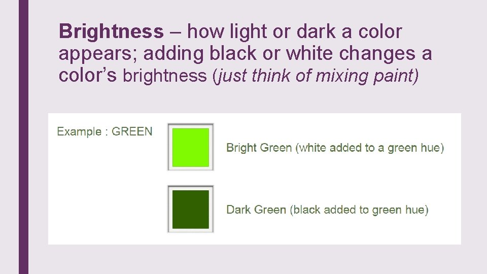 Brightness – how light or dark a color appears; adding black or white changes