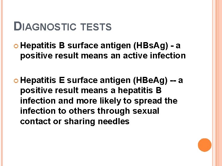 DIAGNOSTIC TESTS Hepatitis B surface antigen (HBs. Ag) - a positive result means an