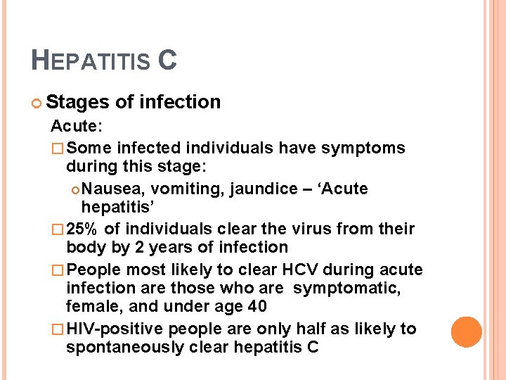 HEPATITIS C Stages of infection Acute: � Some infected individuals have symptoms during this