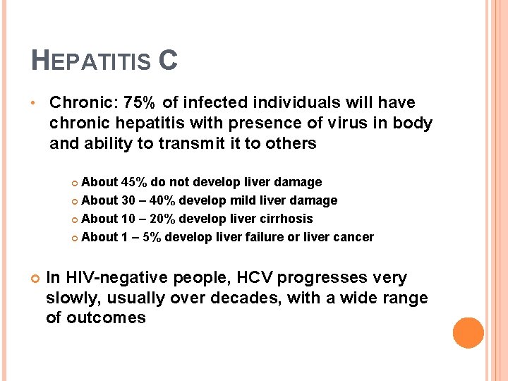 HEPATITIS C • Chronic: 75% of infected individuals will have chronic hepatitis with presence