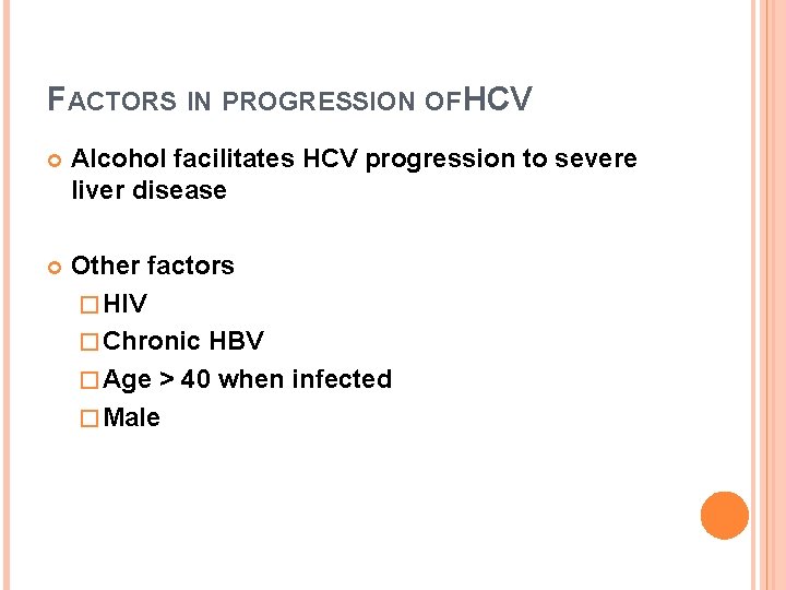 FACTORS IN PROGRESSION OF HCV Alcohol facilitates HCV progression to severe liver disease Other