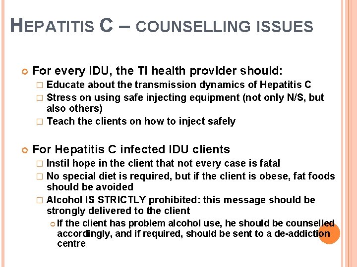 HEPATITIS C – COUNSELLING ISSUES For every IDU, the TI health provider should: Educate