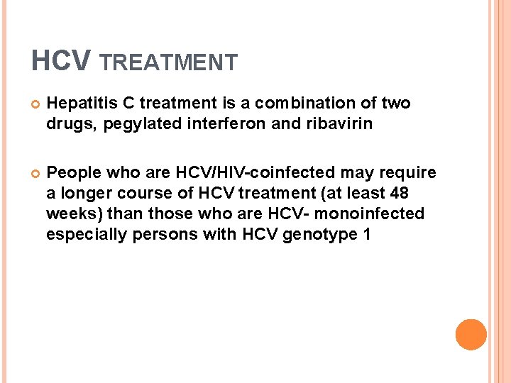 HCV TREATMENT Hepatitis C treatment is a combination of two drugs, pegylated interferon and