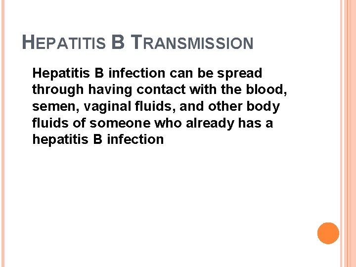 HEPATITIS B TRANSMISSION Hepatitis B infection can be spread through having contact with the