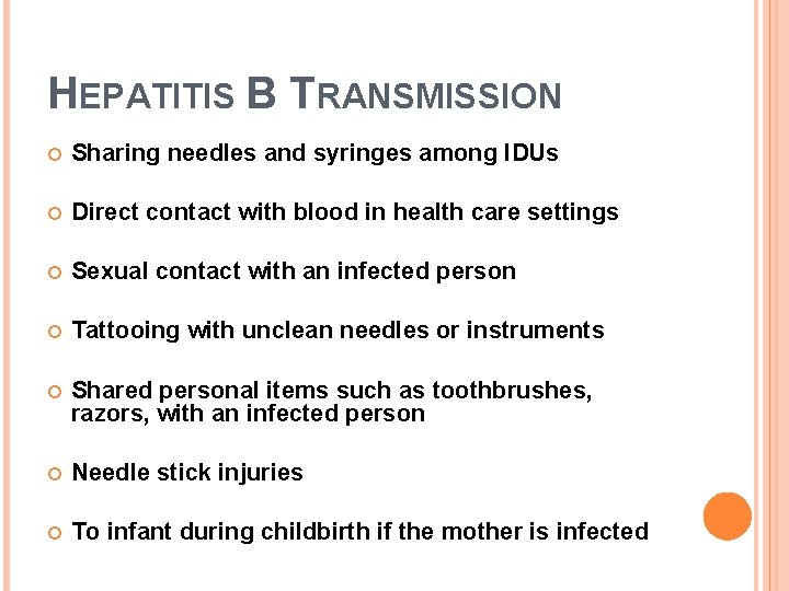 HEPATITIS B TRANSMISSION Sharing needles and syringes among IDUs Direct contact with blood in