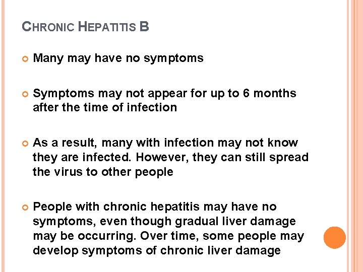 CHRONIC HEPATITIS B Many may have no symptoms Symptoms may not appear for up
