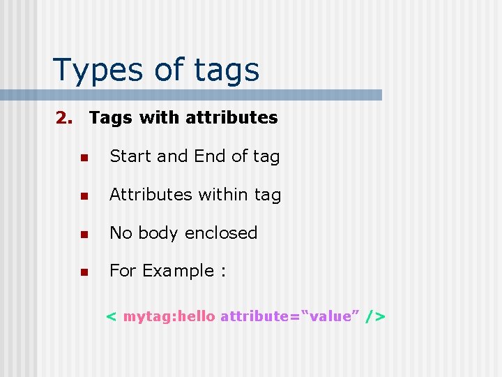 Types of tags 2. Tags with attributes n Start and End of tag n
