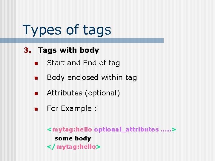 Types of tags 3. Tags with body n Start and End of tag n