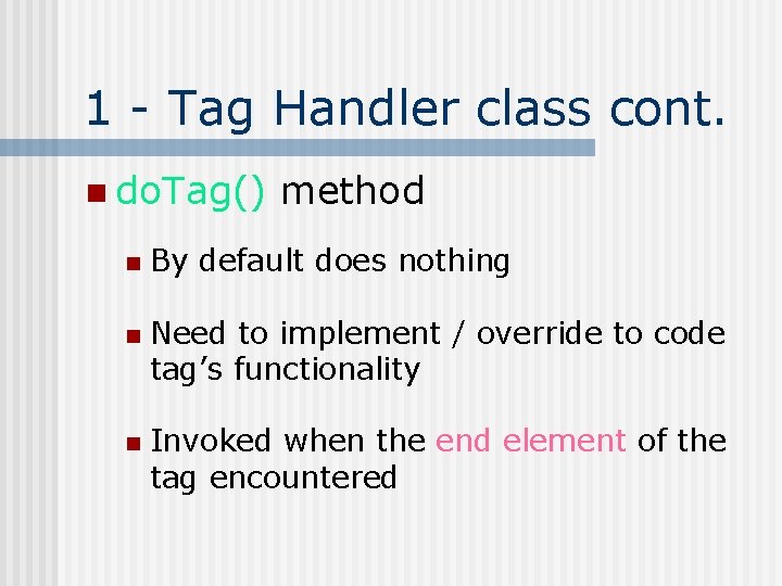 1 - Tag Handler class cont. n do. Tag() n n n method By