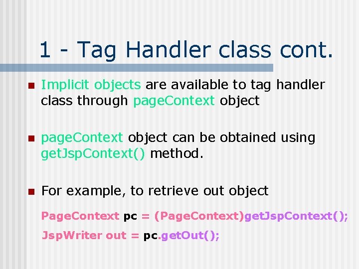 1 - Tag Handler class cont. n Implicit objects are available to tag handler