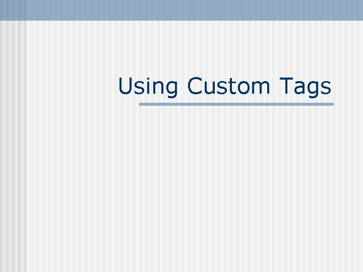 Using Custom Tags 