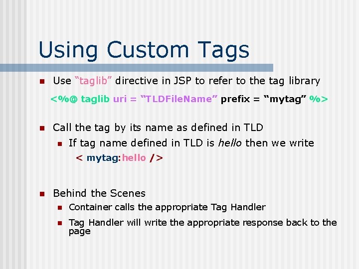 Using Custom Tags n Use “taglib” directive in JSP to refer to the tag