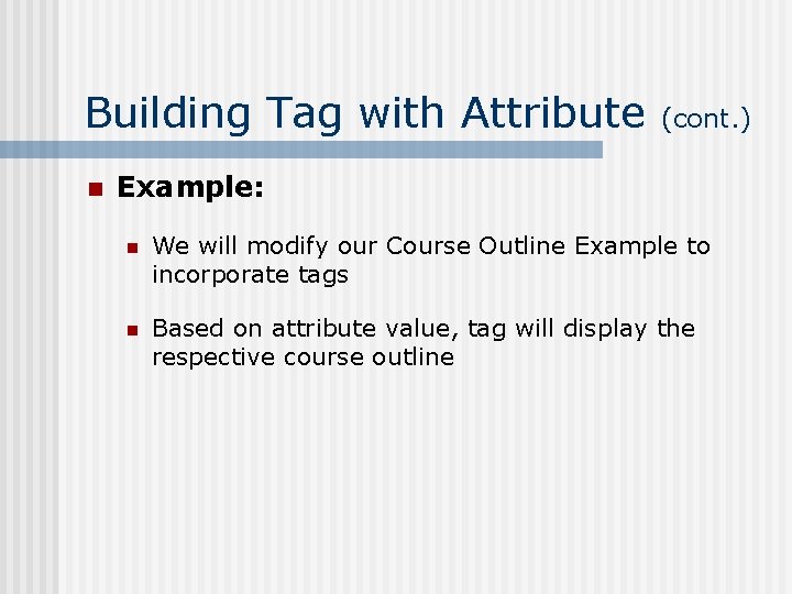 Building Tag with Attribute n (cont. ) Example: n We will modify our Course