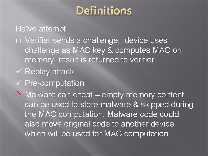 Definitions Naïve attempt: � Verifier sends a challenge, device uses challenge as MAC key