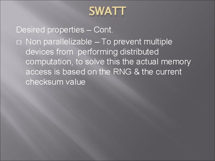 SWATT Desired properties – Cont. � Non parallelizable – To prevent multiple devices from