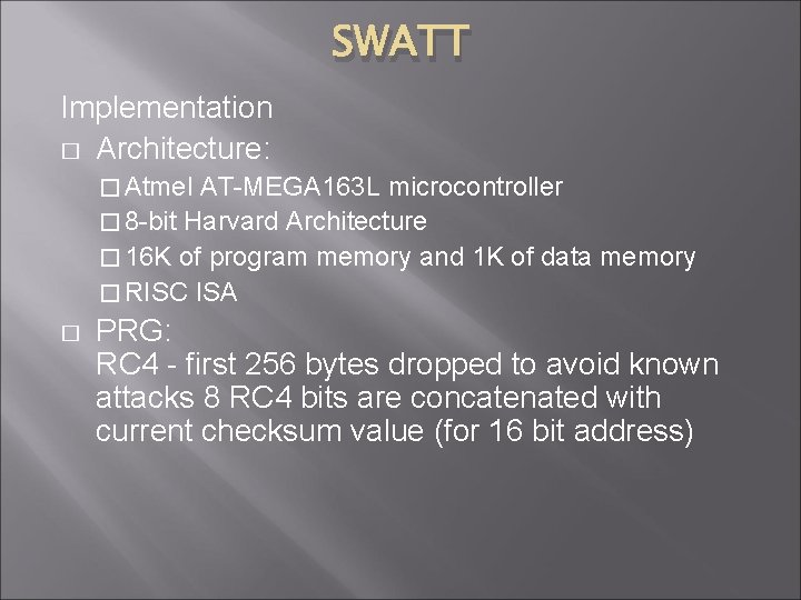 SWATT Implementation � Architecture: � Atmel AT-MEGA 163 L microcontroller � 8 -bit Harvard