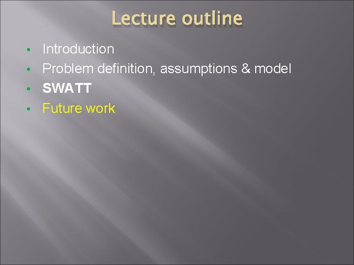 Lecture outline Introduction • Problem definition, assumptions & model • SWATT • Future work