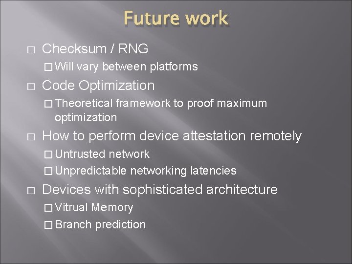 Future work � Checksum / RNG � Will � vary between platforms Code Optimization