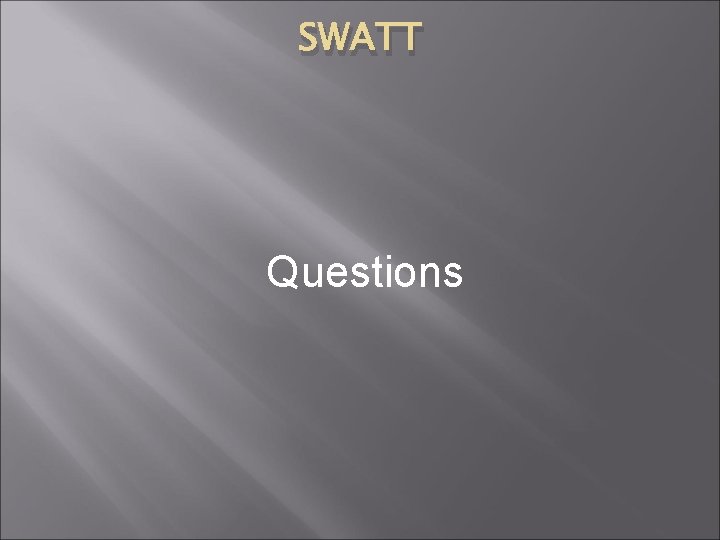 SWATT Questions 