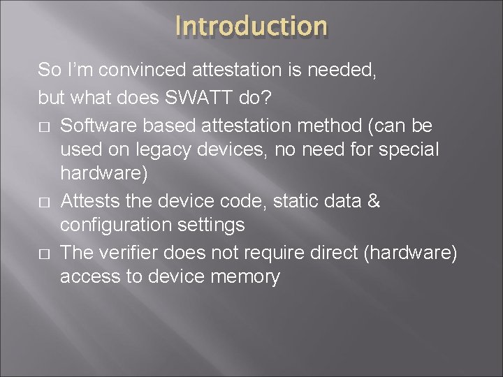 Introduction So I’m convinced attestation is needed, but what does SWATT do? � Software
