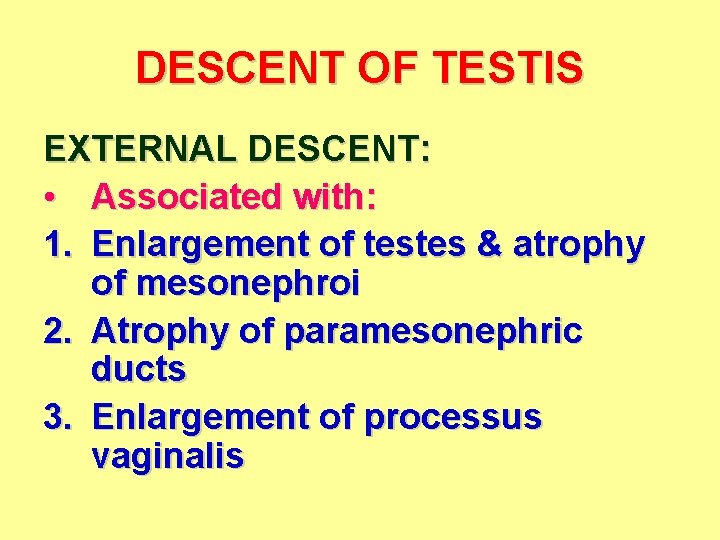 DESCENT OF TESTIS EXTERNAL DESCENT: • Associated with: 1. Enlargement of testes & atrophy