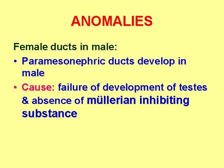 ANOMALIES Female ducts in male: • Paramesonephric ducts develop in male • Cause: failure