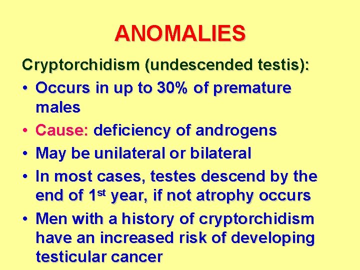 ANOMALIES Cryptorchidism (undescended testis): • Occurs in up to 30% of premature males •