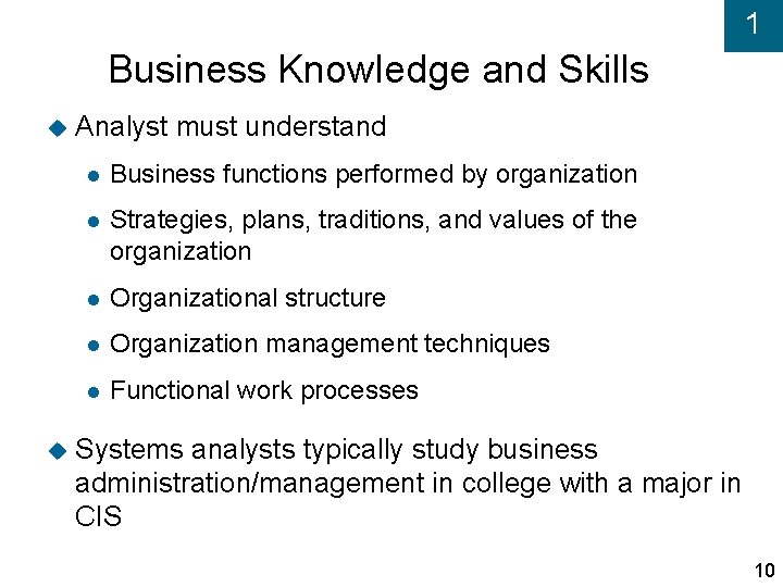 1 Business Knowledge and Skills Analyst must understand Business functions performed by organization Strategies,