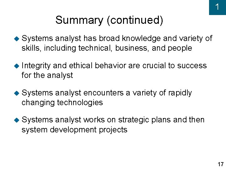 1 Summary (continued) Systems analyst has broad knowledge and variety of skills, including technical,