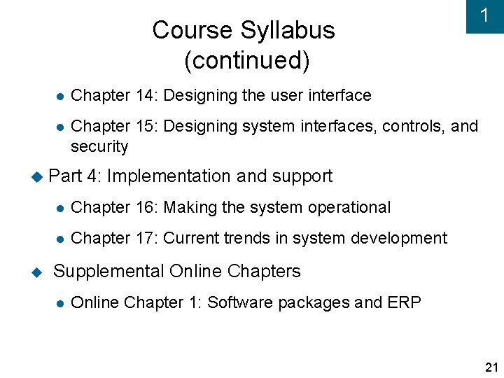 Course Syllabus (continued) Chapter 14: Designing the user interface Chapter 15: Designing system interfaces,