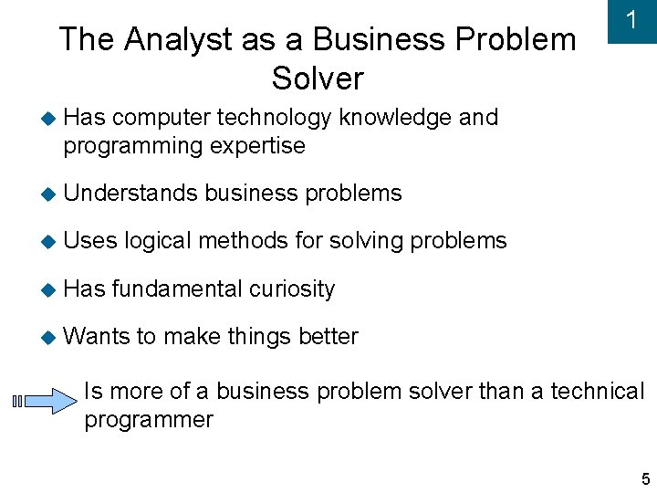 The Analyst as a Business Problem Solver Has computer technology knowledge and programming expertise