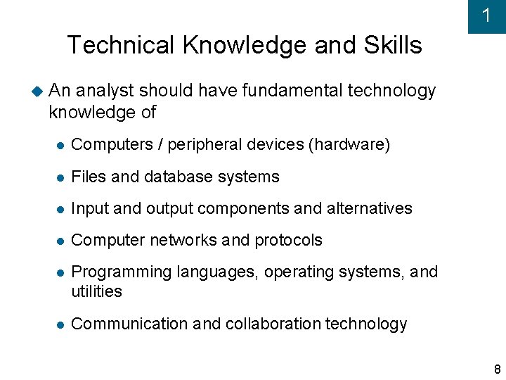 1 Technical Knowledge and Skills An analyst should have fundamental technology knowledge of Computers