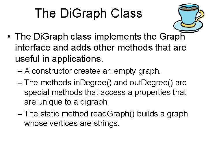 The Di. Graph Class • The Di. Graph class implements the Graph interface and