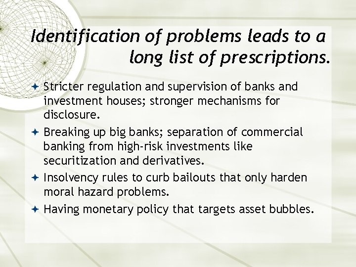 Identification of problems leads to a long list of prescriptions. Stricter regulation and supervision