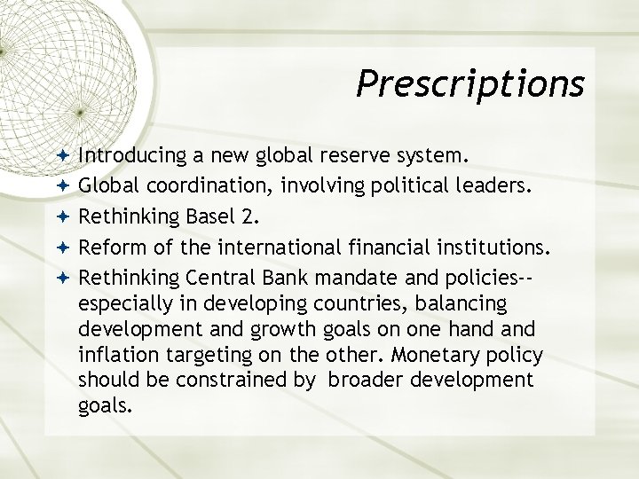 Prescriptions Introducing a new global reserve system. Global coordination, involving political leaders. Rethinking Basel